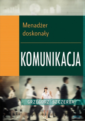 1 Menadżer doskonały. Komunikacja - Grzegorz Szczerba