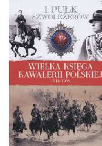 1 Pułk Szwoleżerów Józefa Piłsudskiego - tom 1 - praca zbiorowa