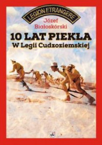 10 lat piekła w Legii Cudzoziemskiej - Józef Białoskórski