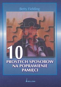 10 prostych sposobów na poprawienie pamięci - Betty Fielding