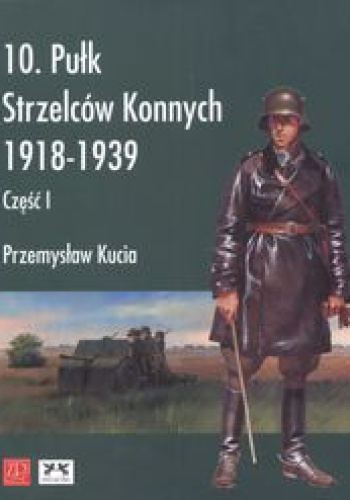 10 pułk strzelców konnych 1918 - 1939 - Przemysław Kucia
