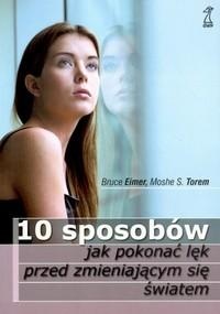10 sposobów jak pokonać lęk przed zmieniającym się światem - Bruce Eimer, Moshe S. Torem