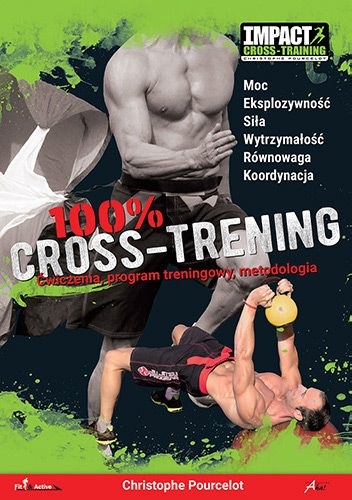 100 % Cross-Trening. Ćwiczenia, program treningowy, metodologia - Christophe Pourcelot