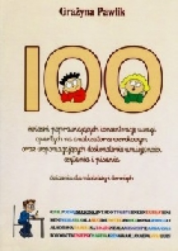 100 ćwiczeń poprawiających koncentrację uwagi (opartych na analizatorze wzrokowym) oraz wspomagających doskonalenie umiejętności czytania i pisania - Grażyna Pawlik