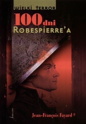 100 dni Robespierre'a - Jean Francois Fayard