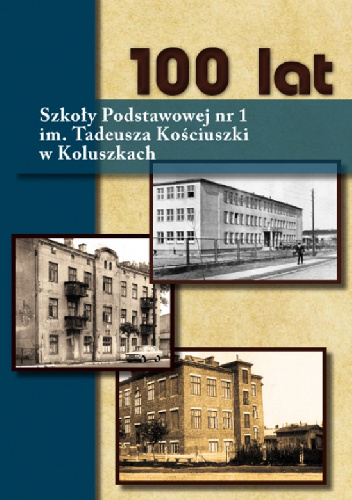100 lat Szkoły Podstawowej nr 1 im. Tadeusza Kościuszki w Koluszkach - Grażyna Sobieszek
