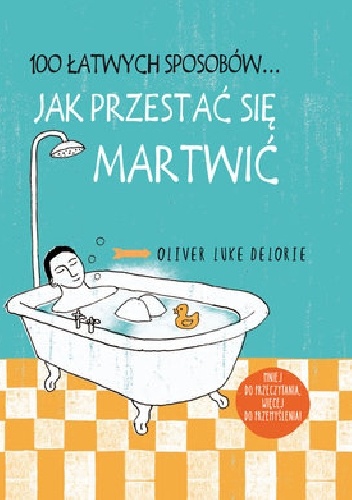 100 łatwych sposobów... Jak przestać się martwić - Oliver Luke Delorie