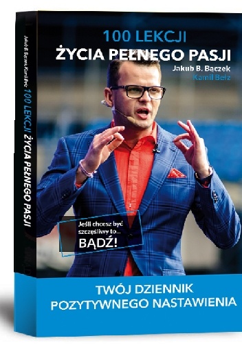 100 lekcji życia pełnego pasji - Jakub B. Bączek, Kamil Bełz