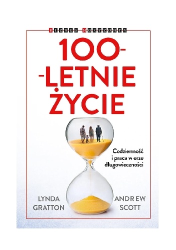 100-letnie życie. Codzienność i praca w erze długowieczności - Lynda Gratton, Andrew Scott