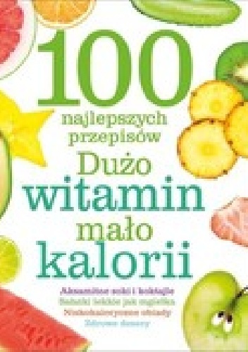 100 najlepszych przepisów Dużo witamin, mało kalorii - praca zbiorowa