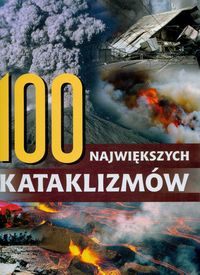 100 największych kataklizmów - praca zbiorowa