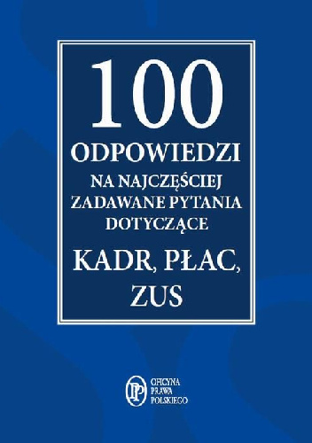 100 odpowiedzi na najczęściej zadawane pytania dotyczące kadr, płac, ZUS - praca zbiorowa