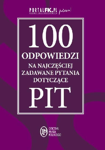 100 odpowiedzi na najczęściej zadawane pytania dotyczące PIT - praca zbiorowa