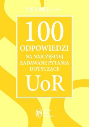 100 odpowiedzi na najczęściej zadawane pytania dotyczące UoR - praca zbiorowa