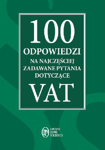 100 odpowiedzi na najczęściej zadawane pytania dotyczące VAT - praca zbiorowa