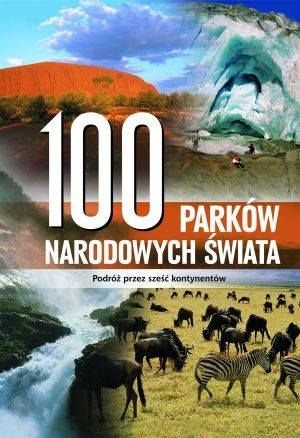 100 parków narodowych świata: podróż przez sześć kontynentów - praca zbiorowa