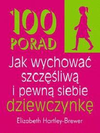 100 porad jak wychować szczęśliwą i pewną siebie dziewczynkę - Elizabeth Hartley-Brewer