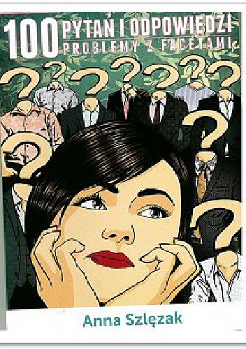 100 pytań i odpowiedzi: Problemy z facetami - Anna Szlęzak
