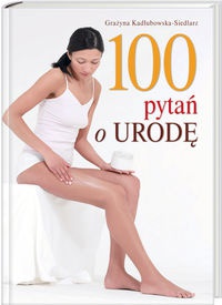 100 pytań o urodę - Grażyna Kadłubowska-Siedlarz