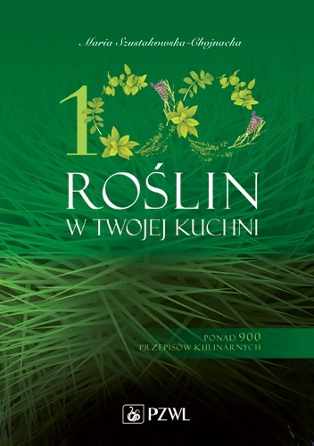 100 roślin w Twojej kuchni. Dodruk - Maria Szustakowska-Chojnacka