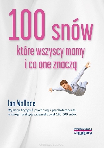 100 snów ,które wszyscy mamy , i co one znaczą - Ian Wallace