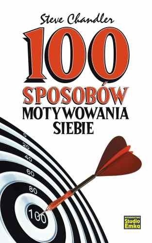 100 sposobów motywowania siebie - Steve Chandler