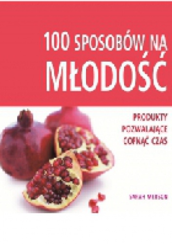 100 sposobów na MŁODOŚĆ - Sarah Merson