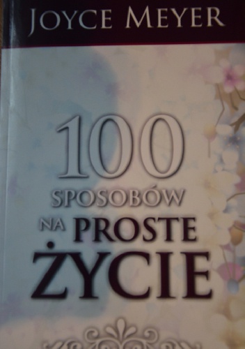 100 Sposobów na proste życie - Joyce Meyer