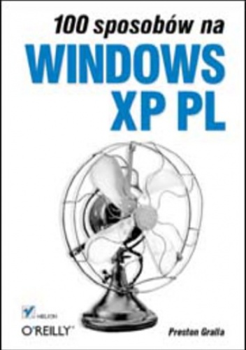 100 sposobów na Windows XP PL - Preston Gralla