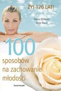 100 sposobów na zachowanie młodości - Enriquez Tareixa,  Nazra Jorge