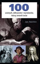 100 uczonych, odkrywców i wynalazców, którzy zmienili świat - Jon Balchin