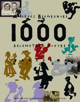 1000 kilometrów muzyki. Warszawa - Kijów - Andrzej Bieńkowski