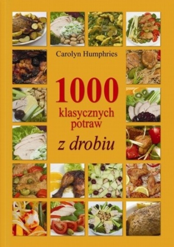 1000 klasycznych potraw z drobiu - Carolyn Humphries