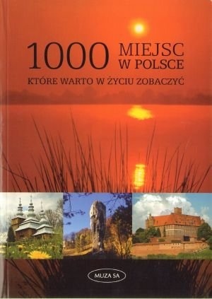 1000 miejsc w Polsce, które warto w życiu zobaczyć - praca zbiorowa