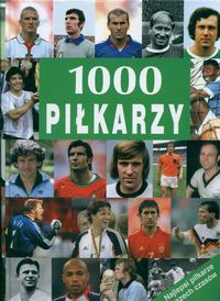 1000 piłkarzy. Najlepsi piłkarze wszech czasów - praca zbiorowa