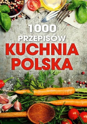 1000 przepisów Kuchnia polska - praca zbiorowa