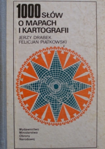 1000 słów o mapach i kartografii - Jerzy Drabek, Felicjan Piątkowski