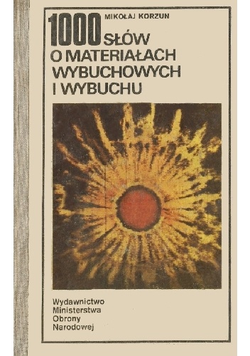 1000 słów o materiałach wybuchowych i wybuchu - Mikołaj Korzun