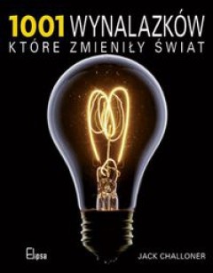 1001 wynalazków, które zmieniły świat - Jack Challoner