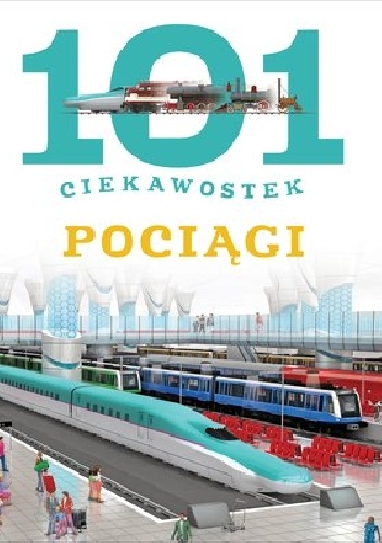 101 ciekawostek. Pociągi - Maria J. Gomez