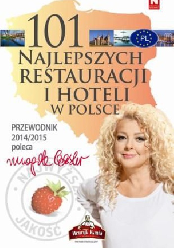 101 najlepszych restauracji i hoteli w Polsce. Przewodnik 2014/2015 - Magda Gessler
