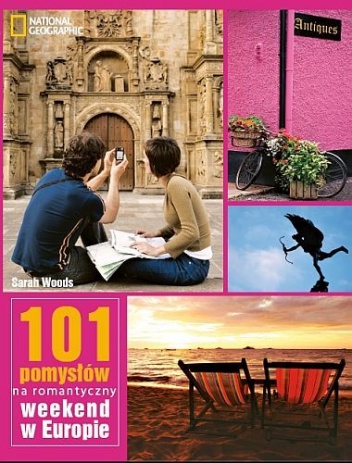 101 Pomysłów na romantyczny weekend w Europie - Sarah Woods