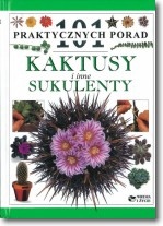 101 praktycznych porad. Kaktusy i sukulenty - praca zbiorowa