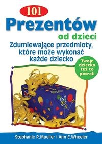 101 prezentów od dzieci - Stephanie R. Mueller, Ann E. Wheeler