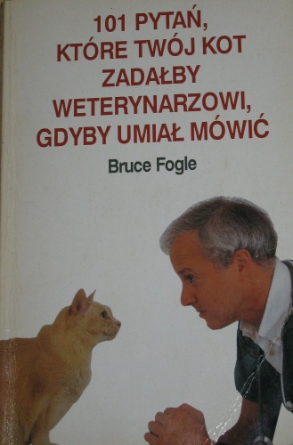 101 pytań, które twój kot zadałby weterynarzowi, gdyby umiał mówić - Bruce Fogle