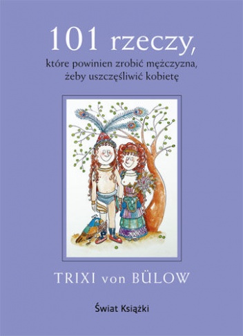 101 rzeczy, które powinien zrobić mężczyzna,  żeby uszczęśliwić kobietę - Trixi von Bülow