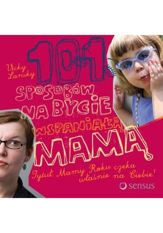 101 sposobów na bycie wspaniałą mamą - Vicky Lansky