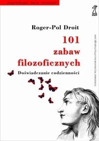 101 zabaw filozoficznych. Doświadczanie codzienności - Roger-Pol Droit
