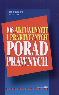 106 aktualnych i praktycznych porad prawnych - Bogusław Kobisz