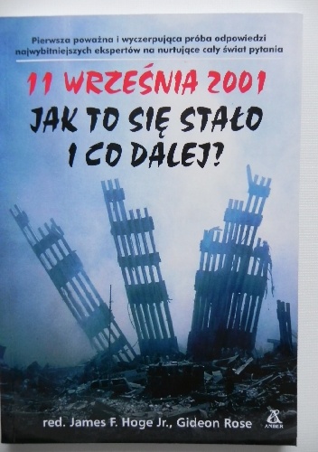 11 września 2001. Jak to się stało i co dalej? - James F. Hoge Jr., Gideon Rose
